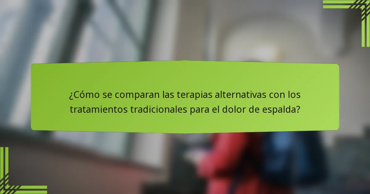 ¿Cómo se comparan las terapias alternativas con los tratamientos tradicionales para el dolor de espalda?