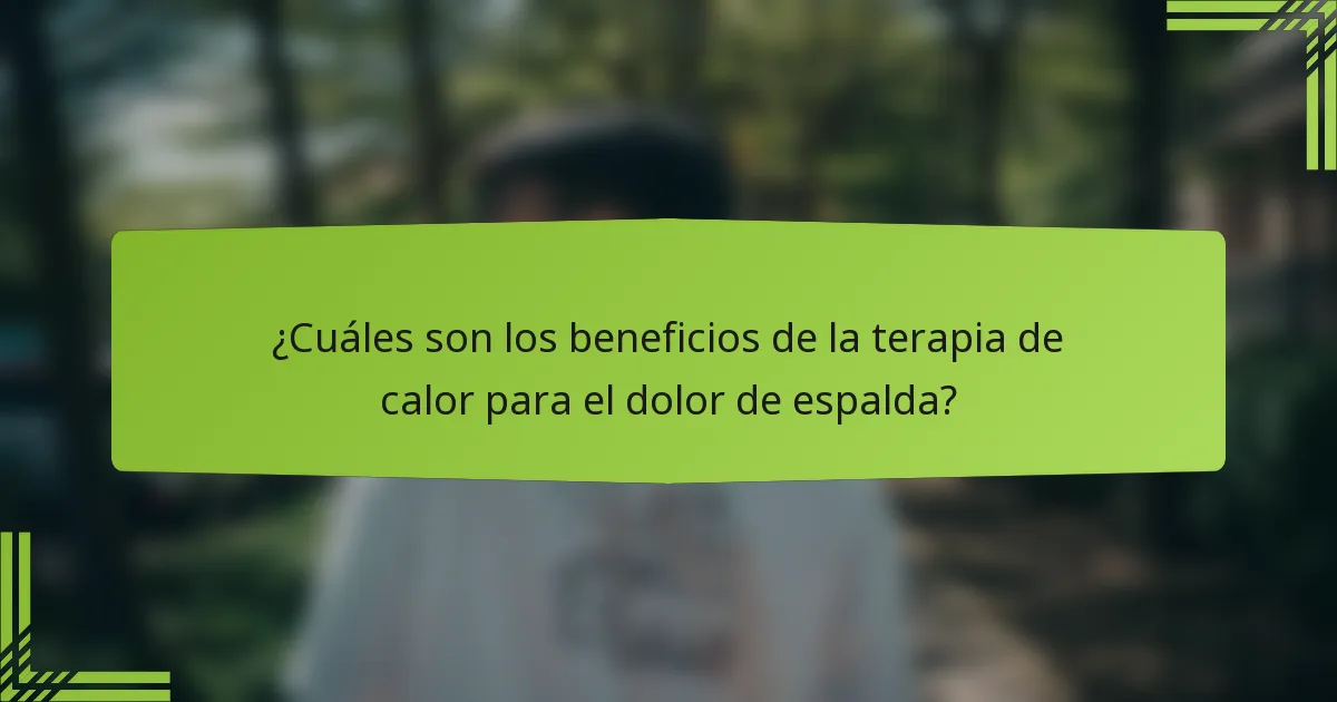 ¿Cuáles son los beneficios de la terapia de calor para el dolor de espalda?