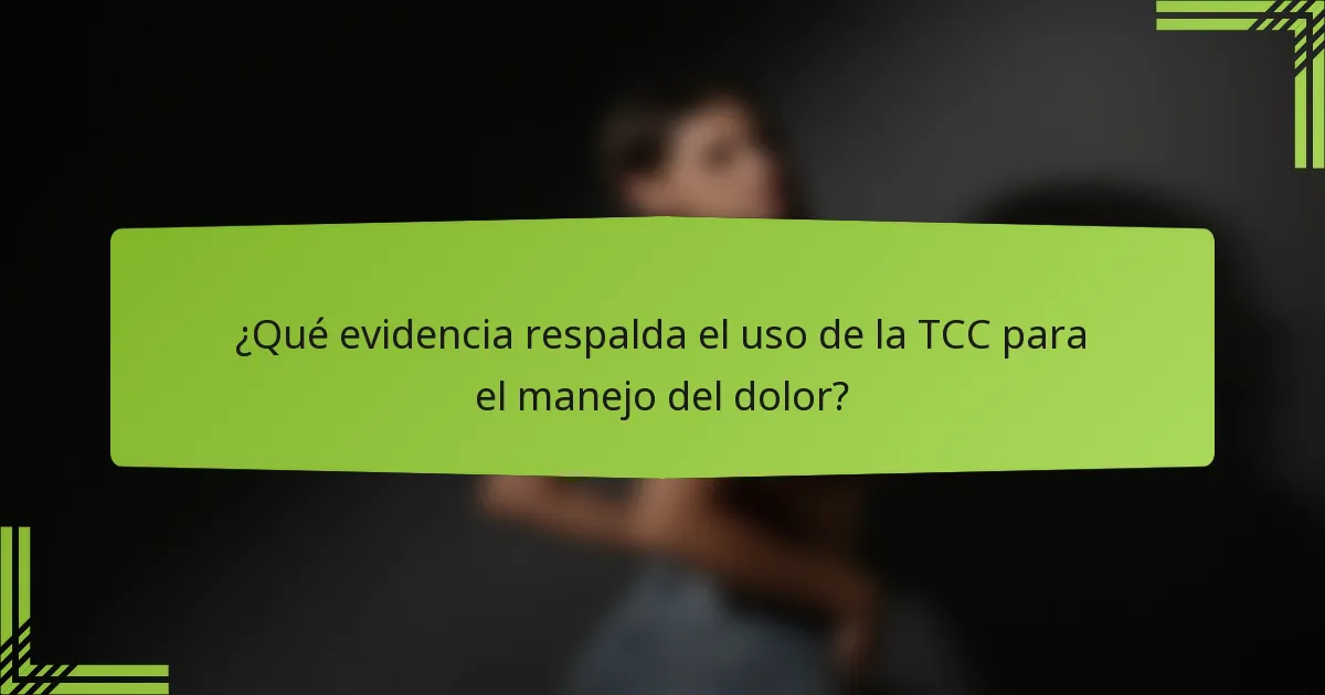 ¿Qué evidencia respalda el uso de la TCC para el manejo del dolor?